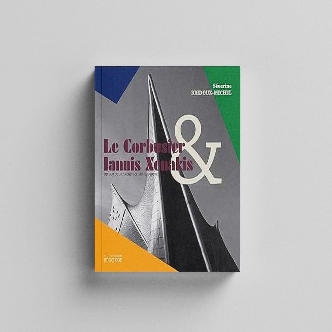 Le Corbusier & Iannis Xenakis. Un dialogue architecture / musique