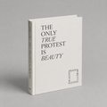 The Only True Protest is Beauty